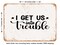 DECORATIVE METAL SIGN - I Get Us Into Trouble - Vintage Rusty Look